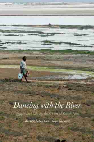 Dancing with the River: People and Life on the Chars of South Asia (Yale Agrarian Studies Series)