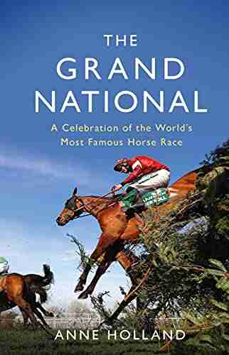 The Grand National: A Celebration of the World s Most Famous Horse Race