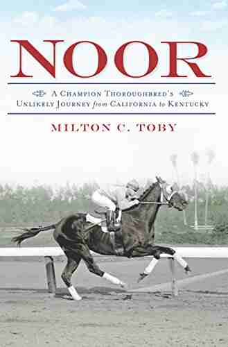 Noor: A Champion Thoroughbred S Unlikely Journey From California To Kentucky