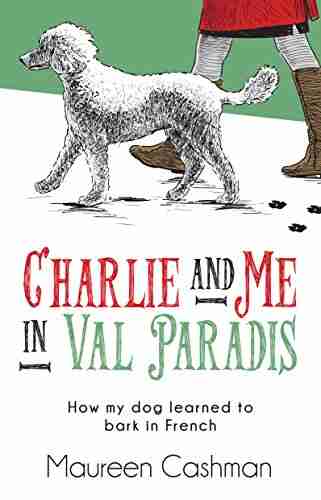 Charlie Me In Val Paradis: How My Dog Learned To Bark In French