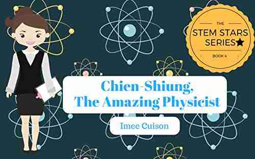 Chien Shiung The Amazing Physicist: Chien Shiung Wu (STEM STARS 4)