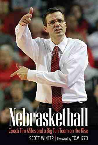 Nebrasketball: Coach Tim Miles And A Big Ten Team On The Rise