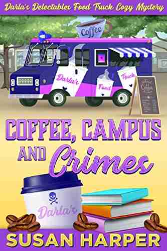 Coffee Campus And Crimes (Darla S Delectables Food Truck Cozy Mystery 9)