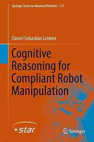 Cognitive Reasoning For Compliant Robot Manipulation (Springer Tracts In Advanced Robotics 127)