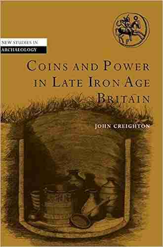 Coins And Power In Late Iron Age Britain (New Studies In Archaeology)