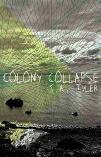 Colony Collapse J A Tyler