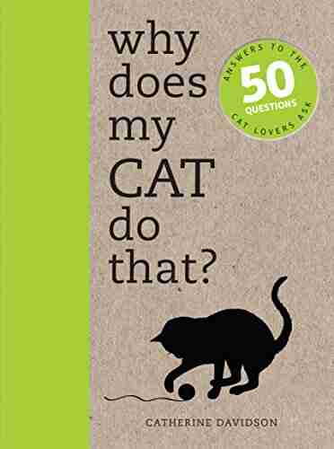 Why Does My Cat Do That?: Comprehensive answers to the 50+ questions that every cat owner asks: Comprehensive Answers to the 50 Questions That Every Cat Owner Asks (Why Does My ?)