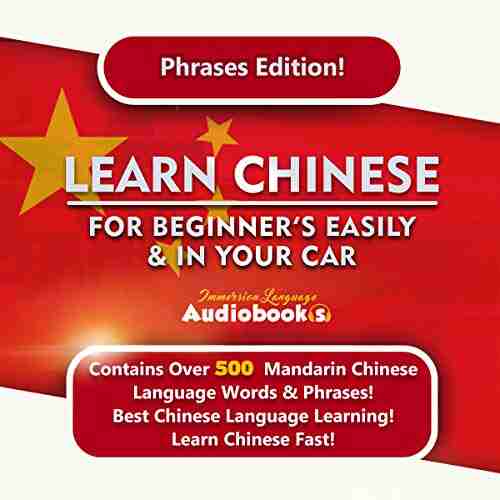 Learn Chinese For Beginner S Easily In Your Car Phrases Edition : Contains Over 500 Mandarin Chinese Language Words Phrases Best Chinese Language Learning Learn Fast