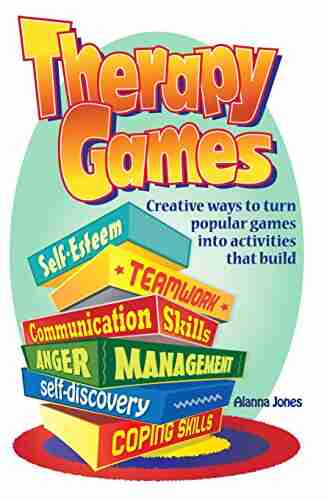 Therapy Games: Creative Ways to Turn Popular Games Into Activities That Build Self Esteem Teamwork Communication Skills Anger Management Self Discovery and Coping Skills