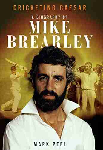 Cricketing Caesar: A Biography Of Mike Brearley