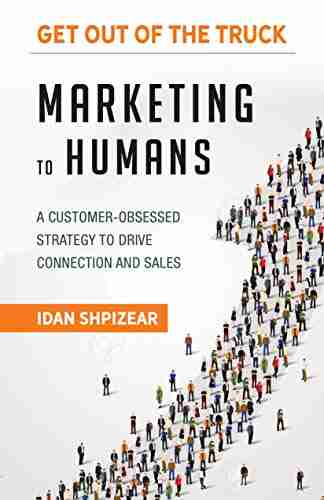 Marketing to Humans: A CUSTOMER OBSESSED STRATEGY TO DRIVE CONNECTION AND SALES