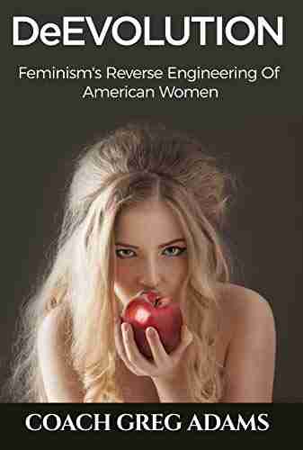 DeEvolution: Feminism S Reverse Engineering Of American Women