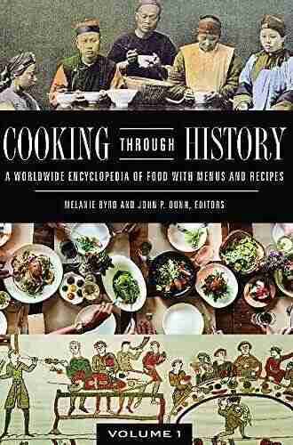 Cooking Through History: A Worldwide Encyclopedia Of Food With Menus And Recipes 2 Volumes