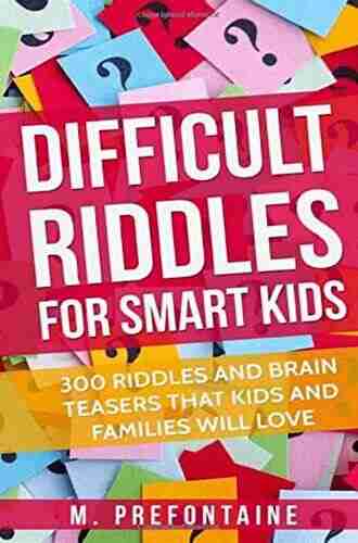 Riddles and Brain Teasers For Kids: Difficult Riddles And Brain Teasers Families Will Love (Books for Smart Kids)