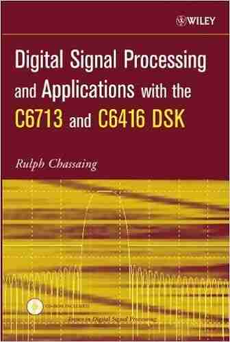 Digital Signal Processing and Applications with the C6713 and C6416 DSK (Topics in Digital Signal Processing 14)