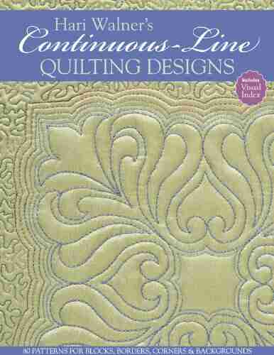 Hari Walner S Continuous Line Quilting Designs: 80 Patterns For Blocks Borders Corners Backgrounds