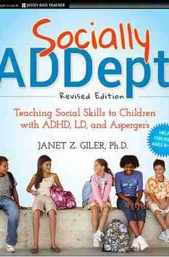 Socially ADDept: Teaching Social Skills To Children With ADHD LD And Asperger S