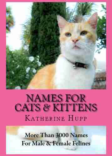 NAMES FOR CATS AND KITTENS: More Than 3000 Names for Male and Female Felines