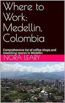 Where to Work: Medellin Colombia: Comprehensive list of coffee shops and coworking spaces in Medellin