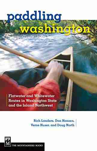 Paddling Washington: Flatwater And Whitewater Routes In Washington State And The Inland Northwest