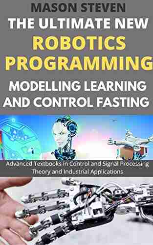 New Robotics Programming Modelling Leaning and Control: Advanced Textbooks in Control and Signal Processing Theory and Industrial Applications