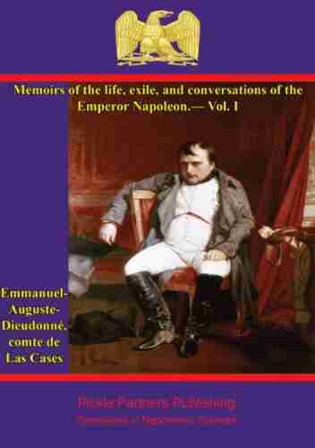 Memoirs of the life exile and conversations of the Emperor Napoleon by the Count de Las Cases Vol I