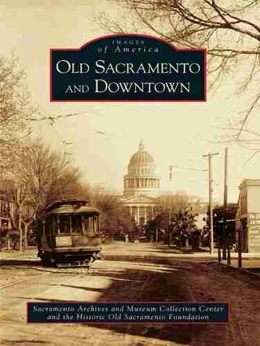 Old Sacramento And Downtown (Images Of America (Arcadia Publishing))