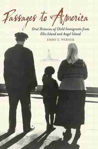 Passages to America: Oral Histories of Child Immigrants from Ellis Island and Angel Island