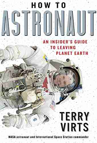 How to Astronaut: An Insider s Guide to Leaving Planet Earth