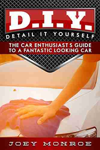 D I Y Detail It Yourself: The Car Enthusiast S Guide To A Fantastic Looking Car