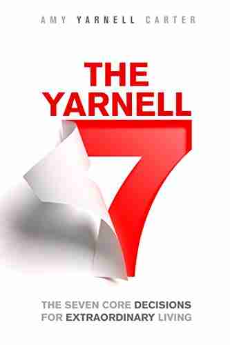 The Yarnell 7: The Seven Core Decisions For Extraordinary Living