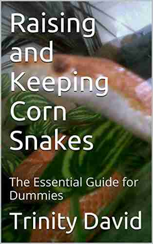 Raising And Keeping Corn Snakes: The Essential Guide For Dummies