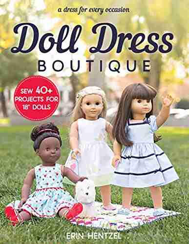 Doll Dress Boutique: Sew 40+ Projects For 18 Dolls