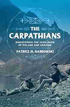 The Carpathians: Discovering The Highlands Of Poland And Ukraine (NIU In Slavic East European And Eurasian Studies)