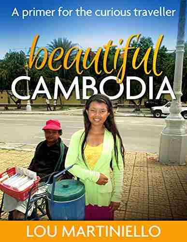 Beautiful Cambodia: A Primer For The Curious Traveller