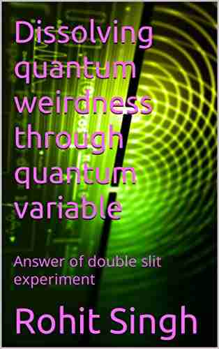 Dissolving quantum weirdness through quantum variable: Answer of double slit experiment