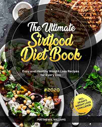 The Ultimate Sirtfood Diet #2020: Easy And Healthy Weight Loss Recipes For Every Day Incl 28 Days Weight Loss Challenge