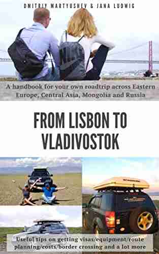 From Lisbon to Vladivostok: A handbook for your own roadtrip across Eastern Europe Central Asia Mongolia and Russia