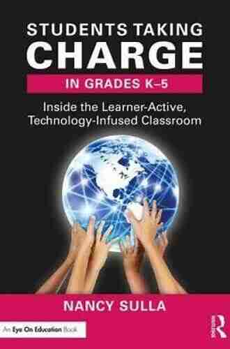 Students Taking Charge In Grades 6 12: Inside The Learner Active Technology Infused Classroom