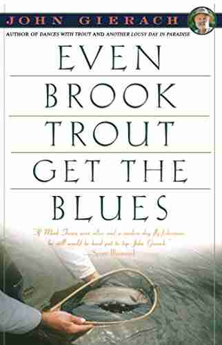 Even Brook Trout Get The Blues (John Gierach S Fly Fishing Library)