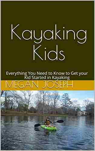 Kayaking Kids: Everything You Need to Know to Get your Kid Started in Kayaking