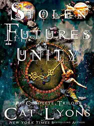 Stolen Futures: Unity the Complete Trilogy: contains QUEEN OF CHAOS THIEF OF TIME and PAWNS OF DESTRUCTION