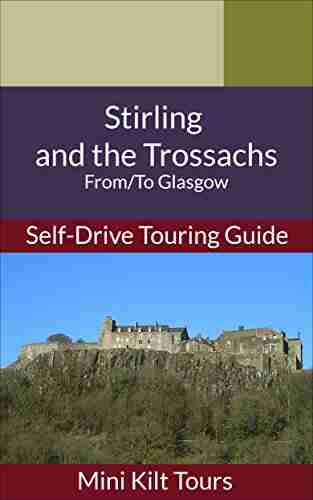 Mini Kilt Tours Self Drive Touring Guide Glasgow to Stirling and the Trossachs (Mini Kilt Tours Self drive Touring Guides)