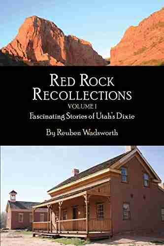 Red Rock Recollections Volume I: Fascinating Stories of Utah s Dixie