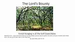 The Lord s Bounty: Forest Foraging on the Gulf Coast: The forest wild harvest in Texas Louisiana Mississippi Alabama and Florida (Gulf Coast Forest 1)