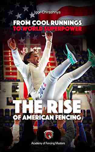 From Cool Runnings to World Superpower: The Rise of American Fencing