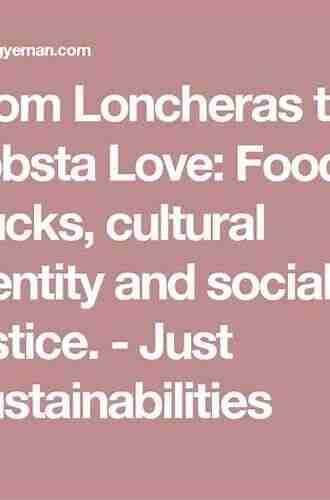 Food Trucks Cultural Identity And Social Justice: From Loncheras To Lobsta Love (Food Health And The Environment)