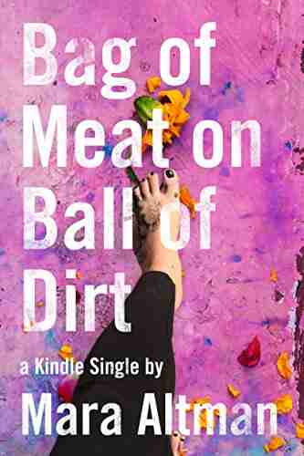 Bag Of Meat On Ball Of Dirt (Kindle Single)