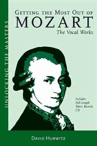 Getting the Most Out of Mozart The Vocal Works: Unlocking the Masters No 4