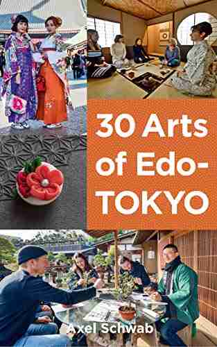 30 Arts Of Edo Tokyo: A Guide To The Best Hands On Cultural Experiences In Japan (Japan Travel Guide 4)